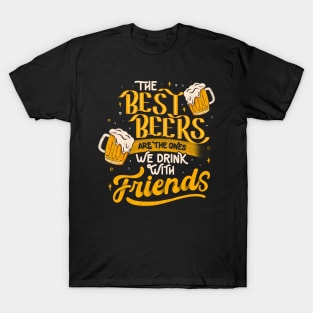 The Best Beers Are The Ones We Drink With Friends - Funny Quote Gift T-Shirt